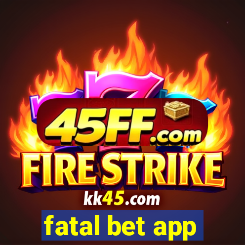 fatal bet app